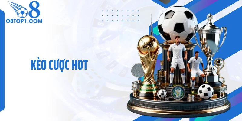 Kèo Cược Hot O8 Liên Tục Biến Động Khiến Dân Cược Chú Ý