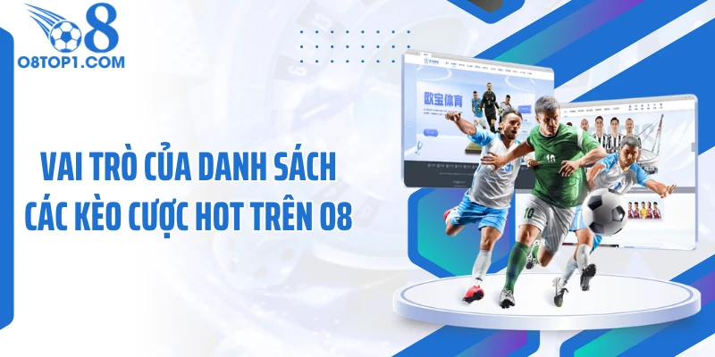 Vai trò của danh sách các kèo cược hot trên O8